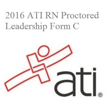 ATI RN Proctored Leadership Form C 2016