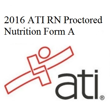 ATI RN Proctored Nutrition 2016 Form A