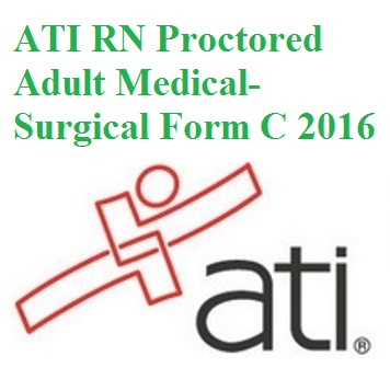 Download ATI RN Proctored Adult Medical-Surgical Form C 2016