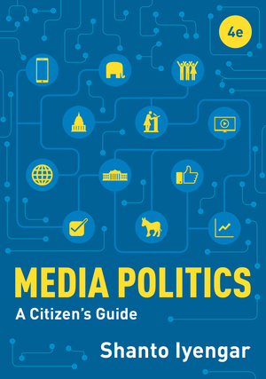 Test Bank for Media Politics: A Citizen’s Guide 4th Edition by Shanto Iyengar