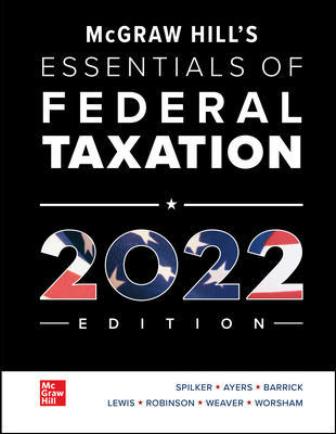Test Bank for McGraw Hill’s Essentials of Federal Taxation 2022 Edition 13th Edition Spilker